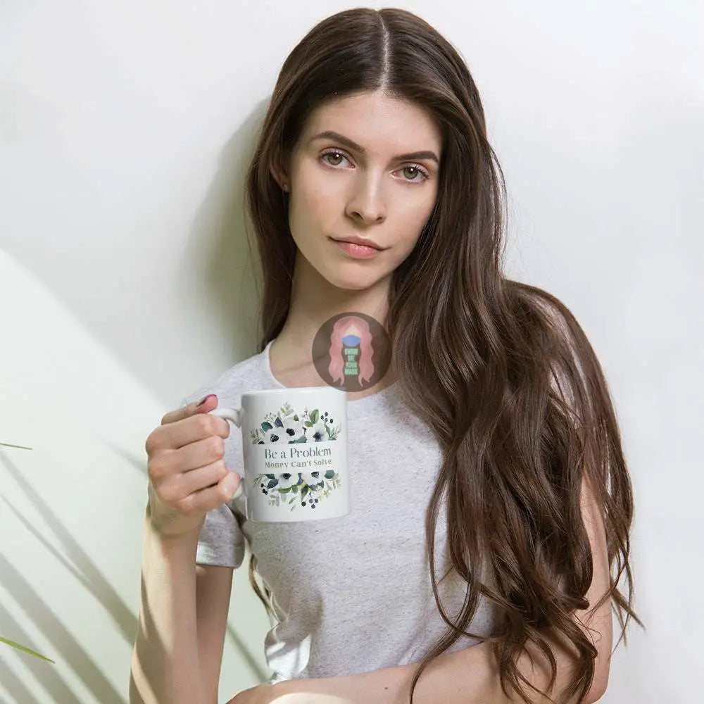 "Be a Problem Money Can't Solve" White glossy mug - from Show Me Your Mask Shop by Show Me Your Mask Shop - Mugs