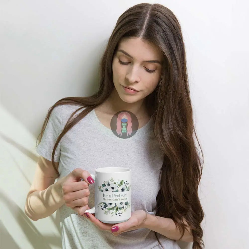"Be a Problem Money Can't Solve" White glossy mug - from Show Me Your Mask Shop by Show Me Your Mask Shop - Mugs