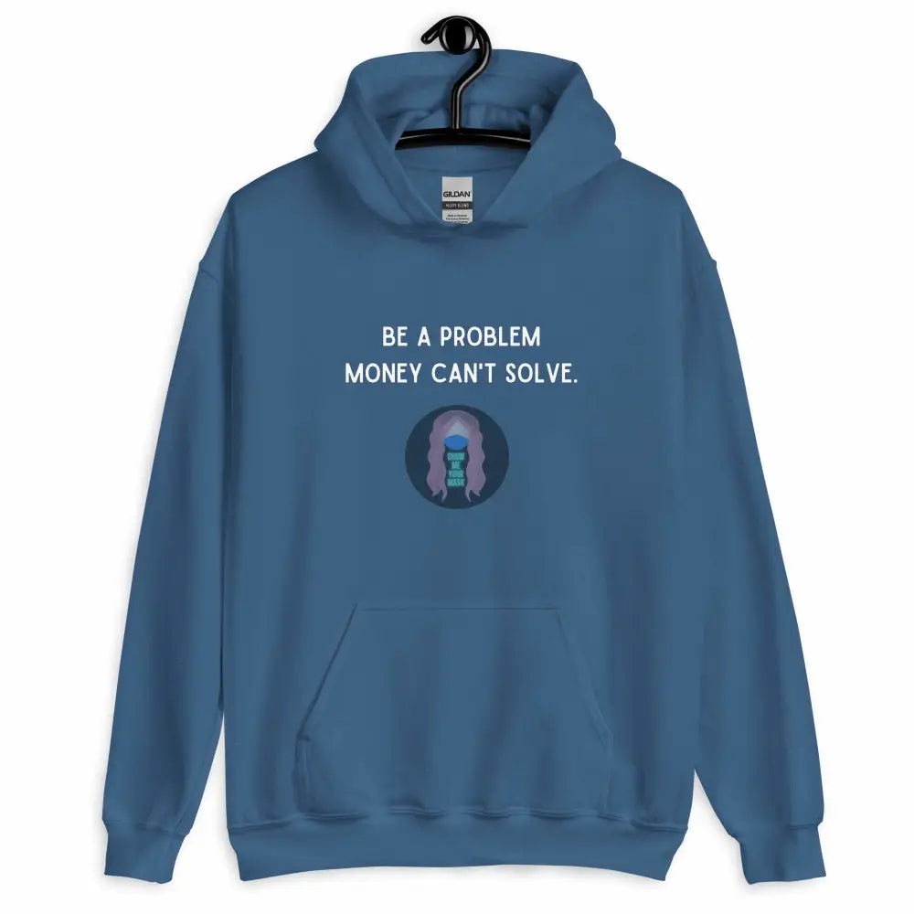 "Be a Problem Money Can't Solve" white text Unisex Hoodie - from Show Me Your Mask Shop by Show Me Your Mask Shop - Hoodies