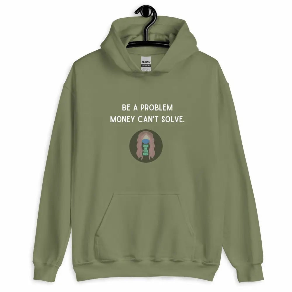 "Be a Problem Money Can't Solve" white text Unisex Hoodie - from Show Me Your Mask Shop by Show Me Your Mask Shop - Hoodies