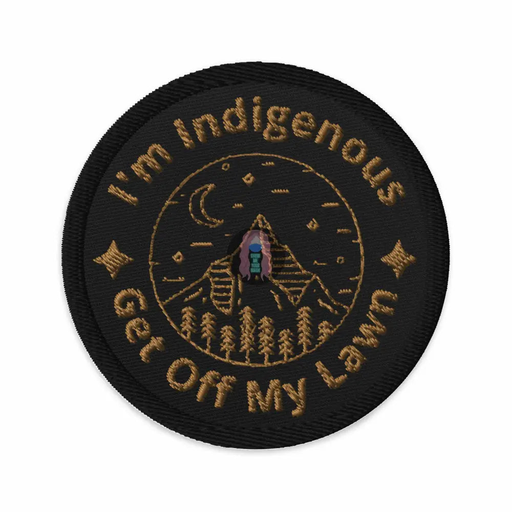 "I'm Indigenous, Get Off My Lawn" Embroidered patches - from Show Me Your Mask Shop by Show Me Your Mask Shop - Patches