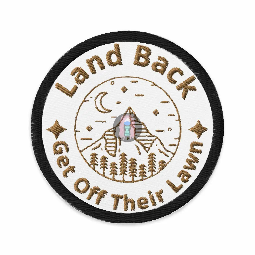 "Land Back Get Off Their Lawn" Embroidered patches - from Show Me Your Mask Shop by Show Me Your Mask Shop - Patches