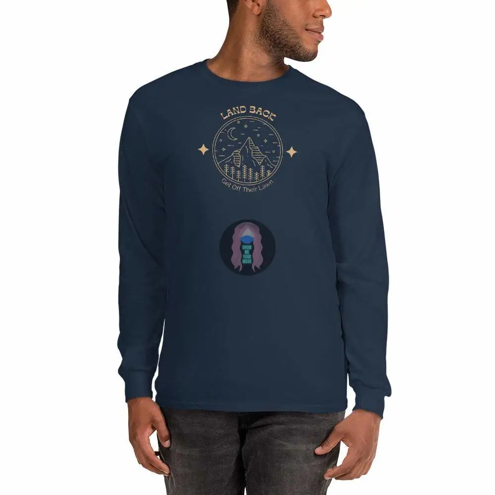 "Land back, get off thier lawn" Men’s Long Sleeve Shirt - from Show Me Your Mask Shop by Show Me Your Mask Shop - Men's, Shirts