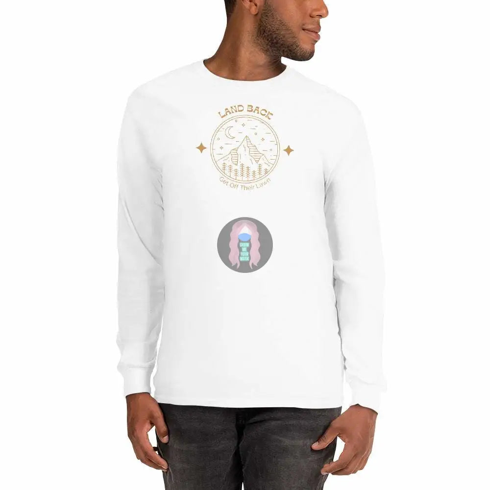 "Land back, get off thier lawn" Men’s Long Sleeve Shirt - from Show Me Your Mask Shop by Show Me Your Mask Shop - Men's, Shirts