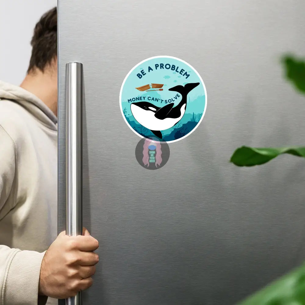 Orca ’Be A Problem Money Can’t Solve’ Magnet 6″×6″