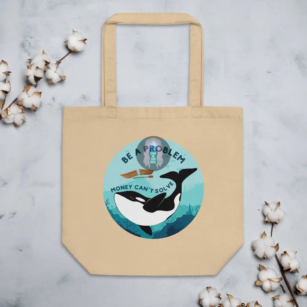 Orca "Be a Problem Money Can't Solve" Eco Tote Bag - from Show Me Your Mask Shop by Show Me Your Mask Shop - Totes