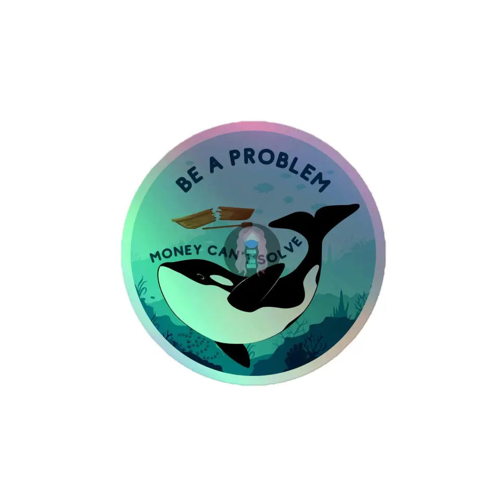 Orca "Be a Problem Money Can't Solve" Holographic stickers - from Show Me Your Mask Shop by Show Me Your Mask Shop - Stickers