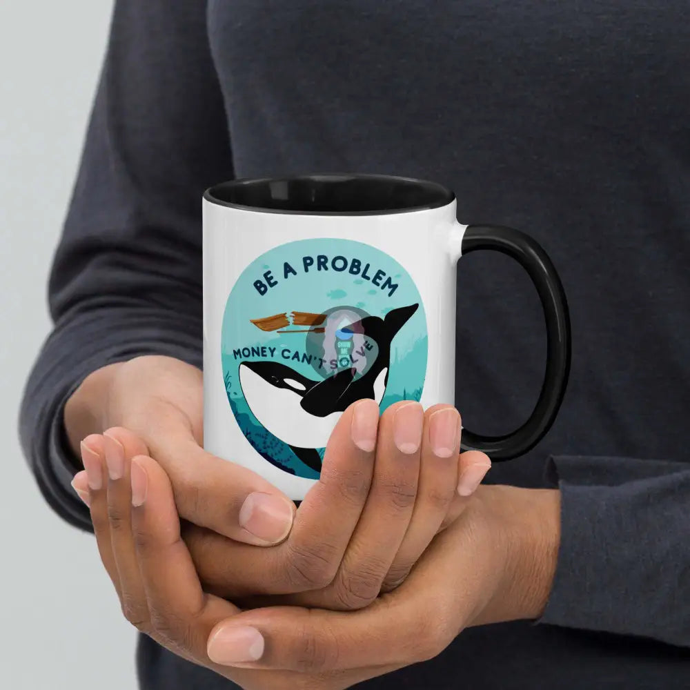 Orca "Be a Problem Money Can't Solve" Mug with Color Inside - from Show Me Your Mask Shop by Show Me Your Mask Shop - Mugs