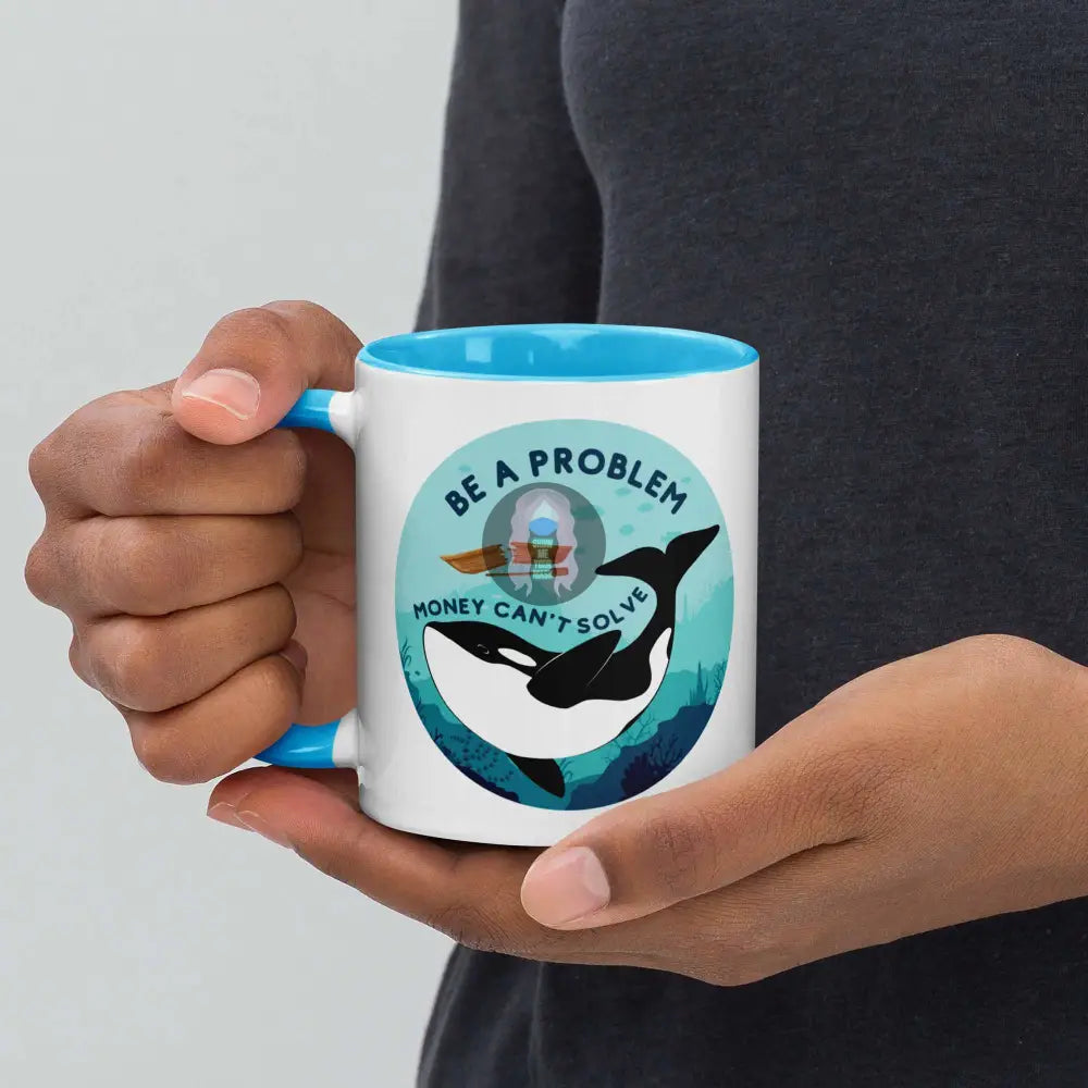 Orca "Be a Problem Money Can't Solve" Mug with Color Inside - from Show Me Your Mask Shop by Show Me Your Mask Shop - Mugs