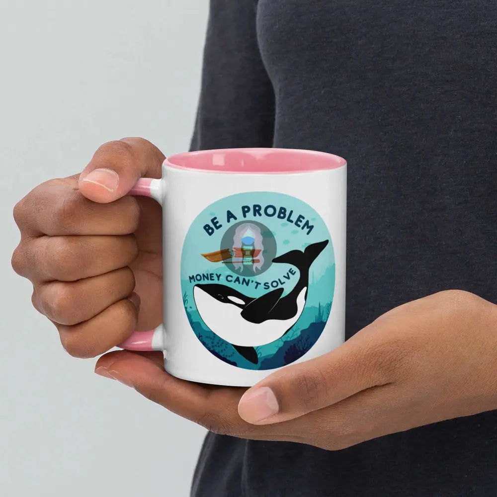 Orca "Be a Problem Money Can't Solve" Mug with Color Inside - from Show Me Your Mask Shop by Show Me Your Mask Shop - Mugs