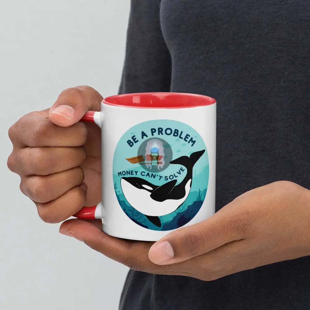 Orca "Be a Problem Money Can't Solve" Mug with Color Inside - from Show Me Your Mask Shop by Show Me Your Mask Shop - Mugs