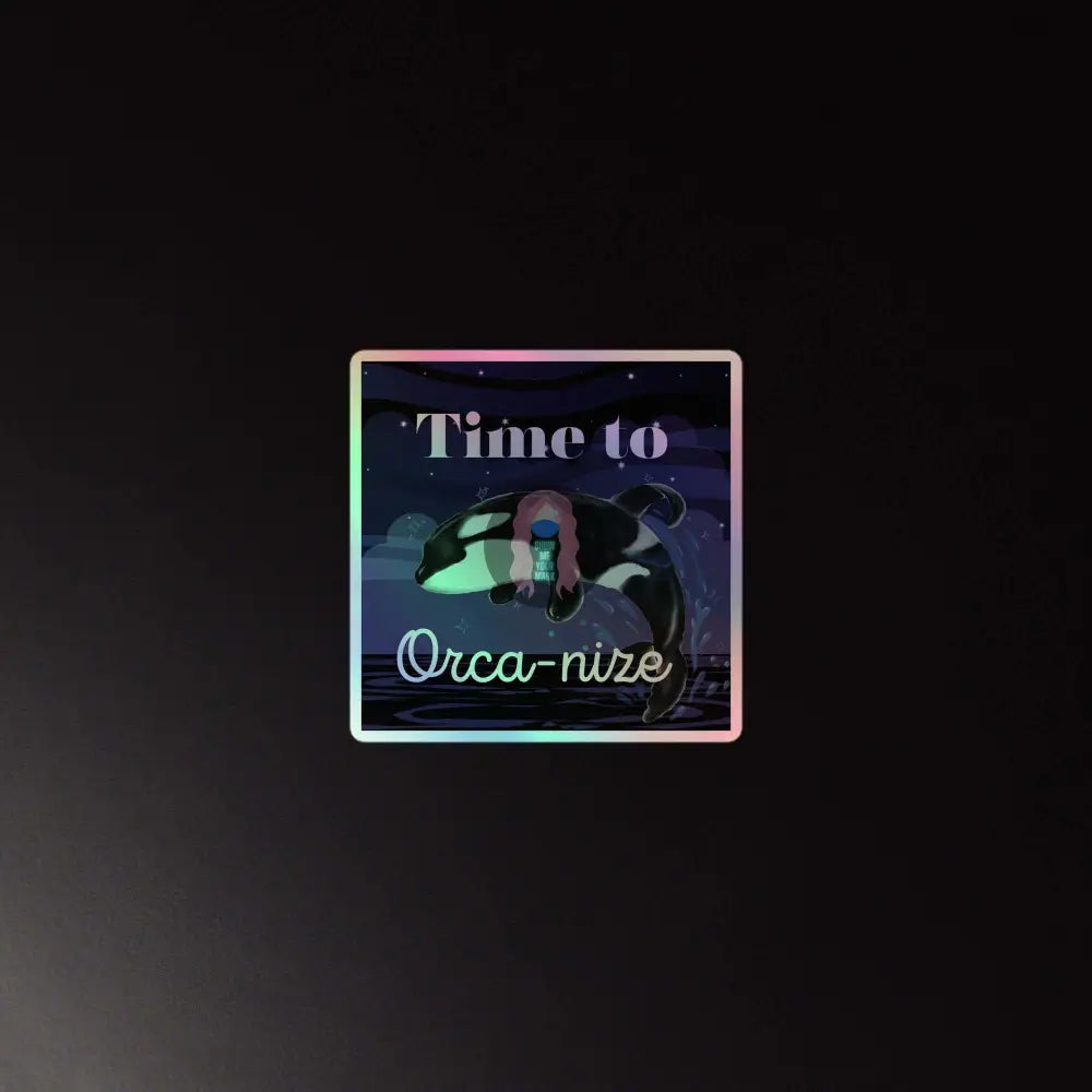Orca, Night, "Time to Orca-nize" Holographic stickers - from Show Me Your Mask Shop by Show Me Your Mask Shop - Stickers