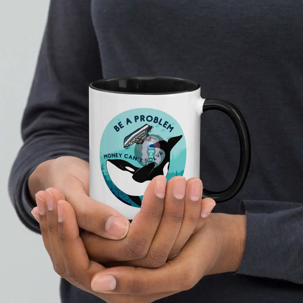 Orca, Yacht "Be a Problem Money Can't solve" Mug with Color Inside - from Show Me Your Mask Shop by Show Me Your Mask Shop - Mugs