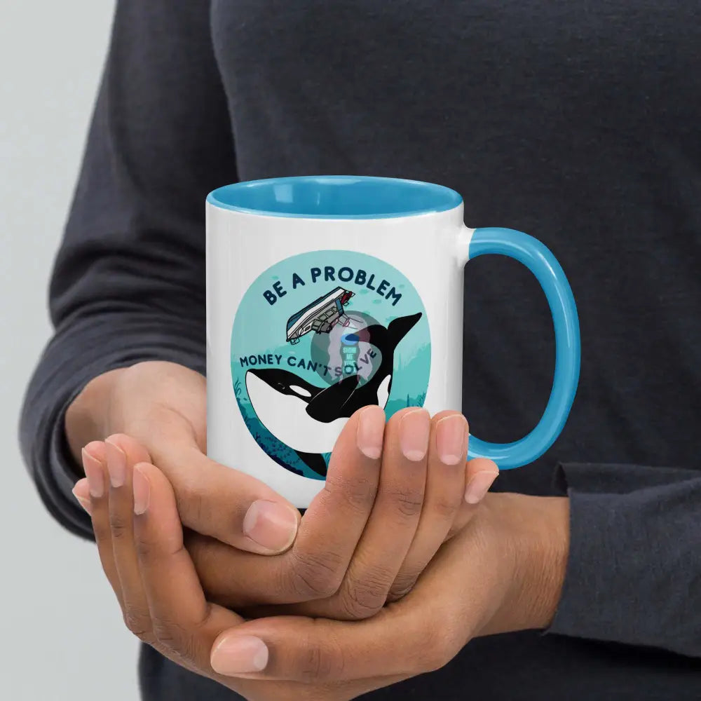 Orca, Yacht "Be a Problem Money Can't solve" Mug with Color Inside - from Show Me Your Mask Shop by Show Me Your Mask Shop - Mugs