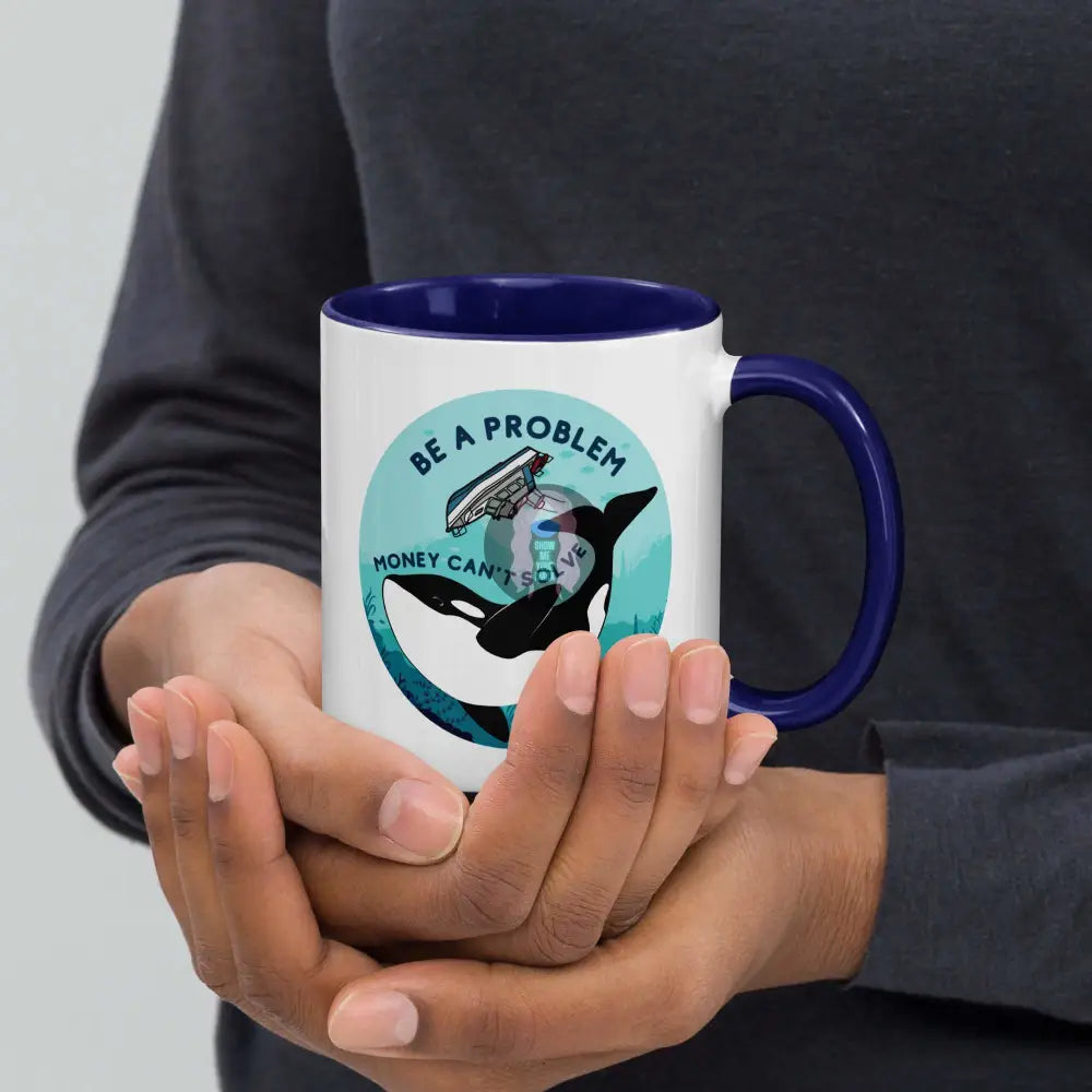 Orca, Yacht "Be a Problem Money Can't solve" Mug with Color Inside - from Show Me Your Mask Shop by Show Me Your Mask Shop - Mugs