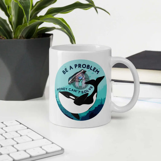 Orca, Yacht "Be a Problem Money Can't Solve" White glossy mug 11 oz 15oz -  from Show Me Your Mask Shop by Show Me Your Mask Shop - Mugs