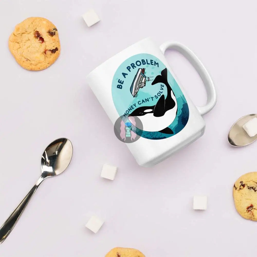 Orca, Yacht "Be a Problem Money Can't Solve" White glossy mug 11 oz 15oz - from Show Me Your Mask Shop by Show Me Your Mask Shop - Mugs