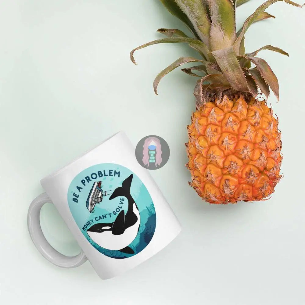 Orca, Yacht "Be a Problem Money Can't Solve" White glossy mug 11 oz 15oz - from Show Me Your Mask Shop by Show Me Your Mask Shop - Mugs