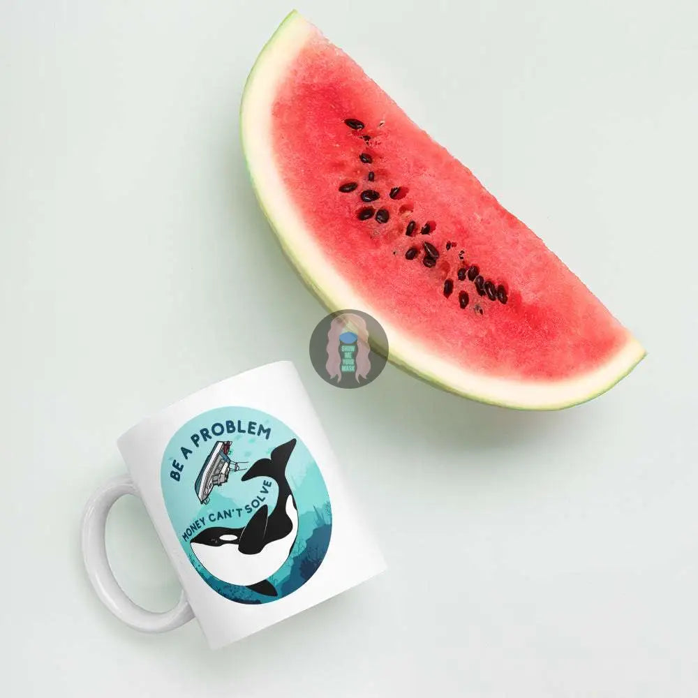 Orca, Yacht "Be a Problem Money Can't Solve" White glossy mug 11 oz 15oz - from Show Me Your Mask Shop by Show Me Your Mask Shop - Mugs