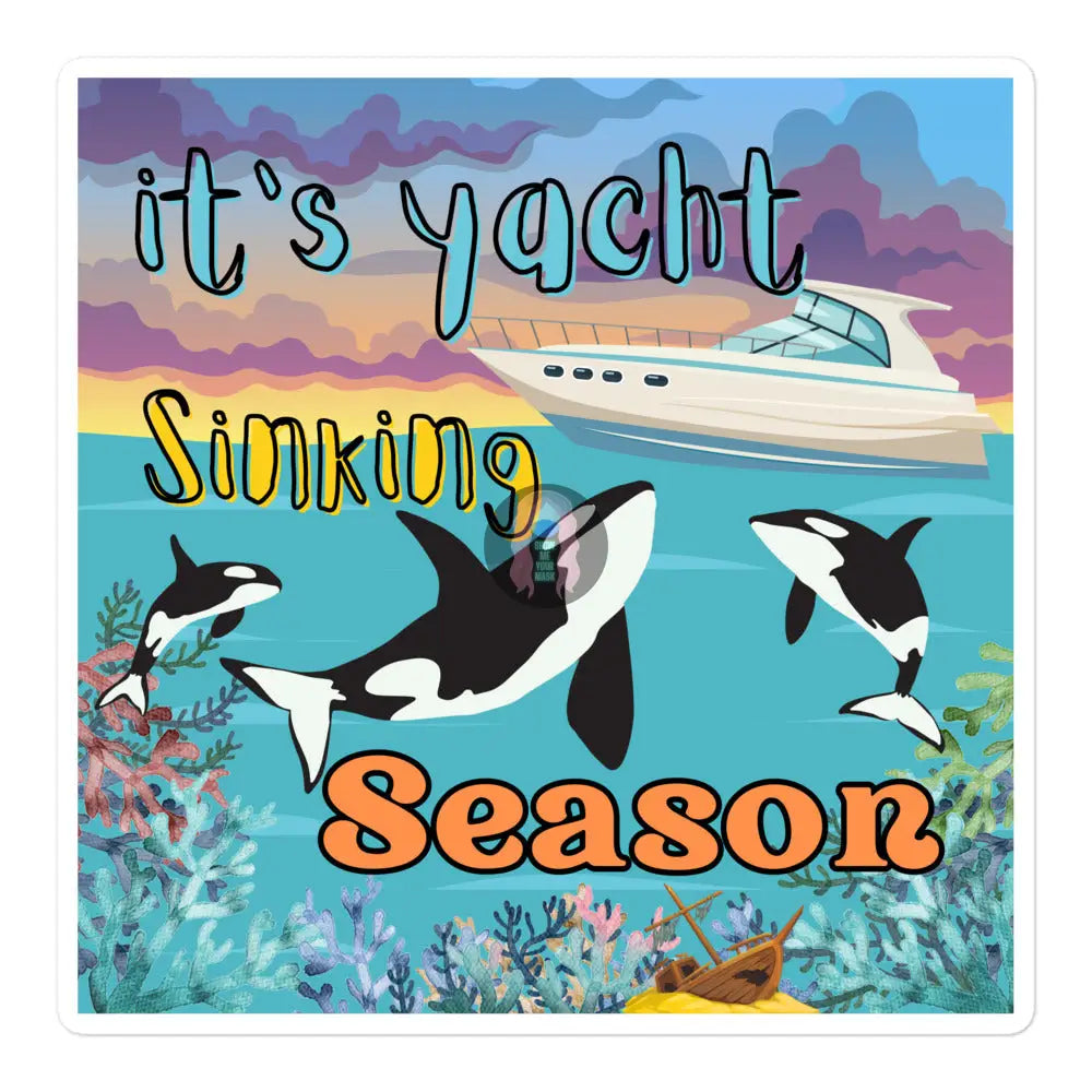 Orca ’Yacht Sinking Season’ Bubble - Free Stickers 5.5″×5.5″