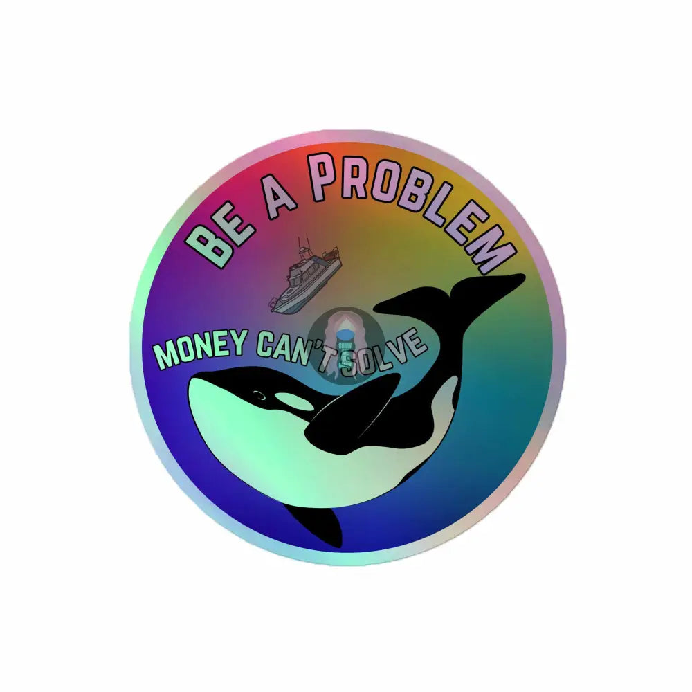 Pride, Orca "Be a Problem Money Can't Solve" Holographic stickers - from Show Me Your Mask Shop by Show Me Your Mask Shop - Stickers