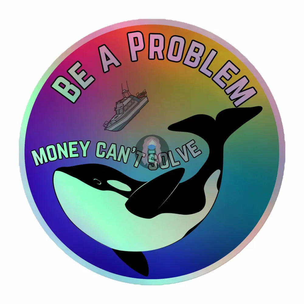 Pride, Orca "Be a Problem Money Can't Solve" Holographic stickers - from Show Me Your Mask Shop by Show Me Your Mask Shop - Stickers