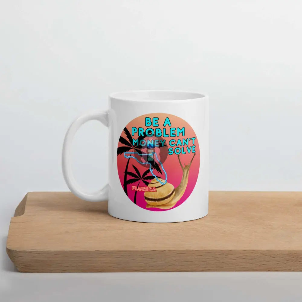 Snail "Be a Problem Money Can't Solve" White glossy mug - from Show Me Your Mask Shop by Show Me Your Mask Shop - Mugs