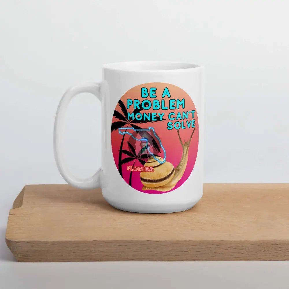 Snail "Be a Problem Money Can't Solve" White glossy mug - from Show Me Your Mask Shop by Show Me Your Mask Shop - Mugs