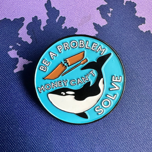 Orca "Be a Problem" 1.25 inch Enamel Pins with locking clasp