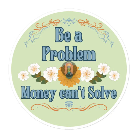 ’Be A Problem’ Floral Green Bubble-Free Stickers 5.5″×5.5″