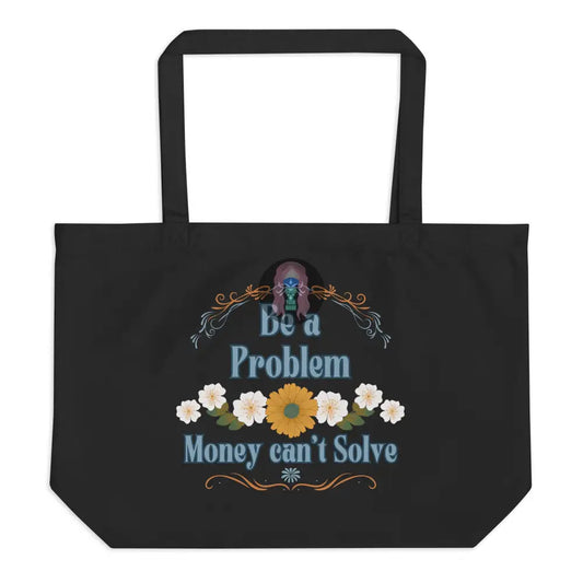 ’Be A Problem’ Floral Large Organic Tote Bag Black