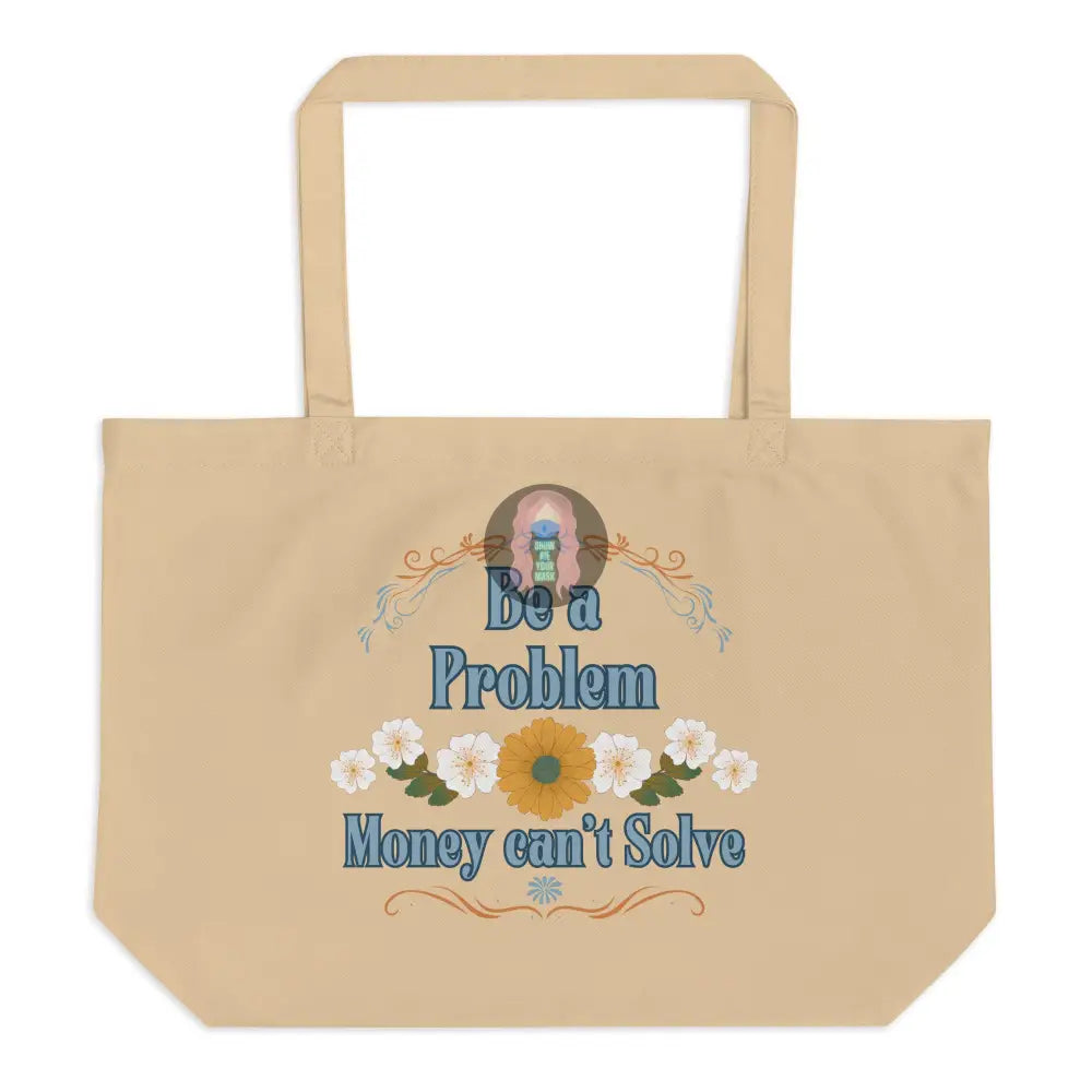 ’Be A Problem’ Floral Large Organic Tote Bag Oyster