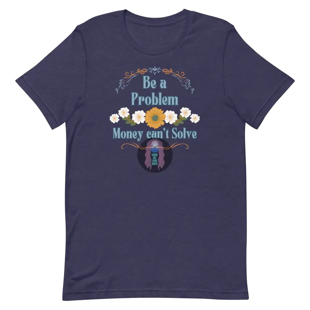 ’Be A Problem’ Floral Unisex T-Shirt Heather Midnight Navy / Xs