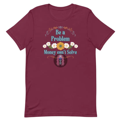 ’Be A Problem’ Floral Unisex T-Shirt Maroon / Xs