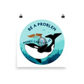 Be A Problem Money Can’t Solve Orca Poster 10″×10″