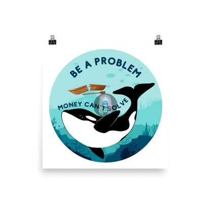 Be A Problem Money Can’t Solve Orca Poster 14″×14″