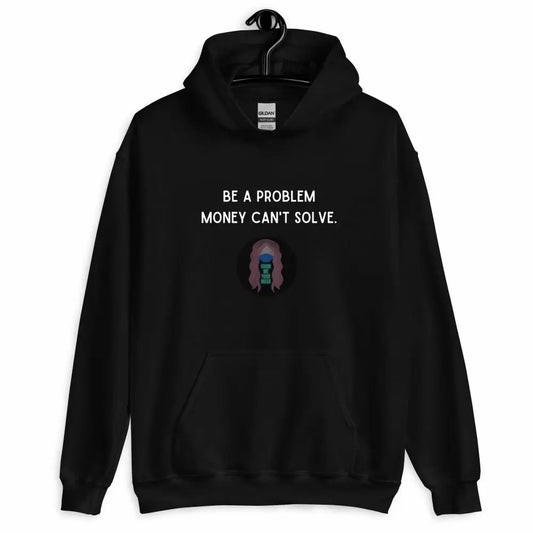 "Be a Problem Money Can't Solve" white text Unisex Hoodie -  from Show Me Your Mask Shop by Show Me Your Mask Shop - Hoodies