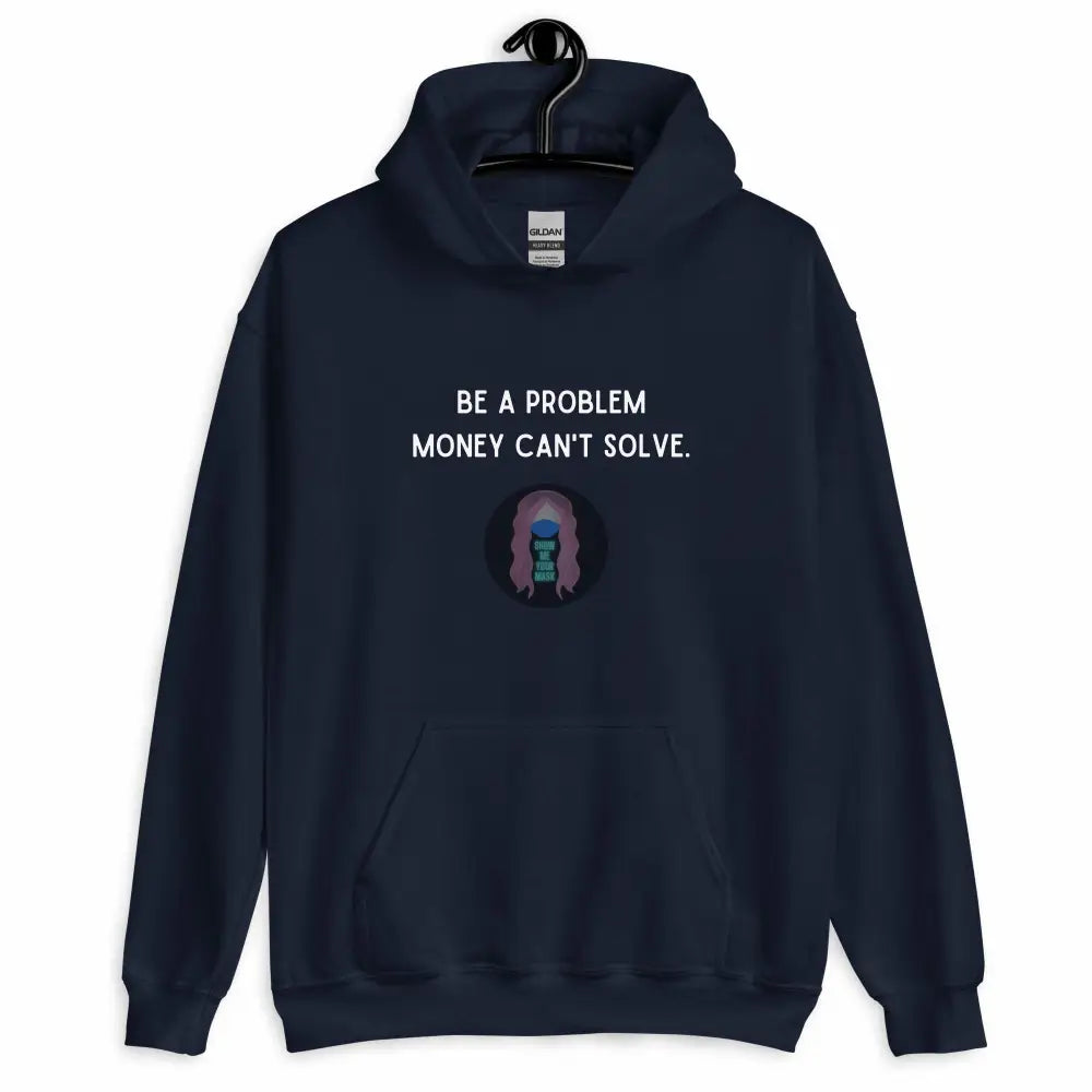 "Be a Problem Money Can't Solve" white text Unisex Hoodie -  from Show Me Your Mask Shop by Show Me Your Mask Shop - Hoodies