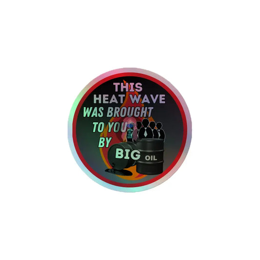 ’Brought To You By Big Oil’ Holographic Stickers 3″×3″