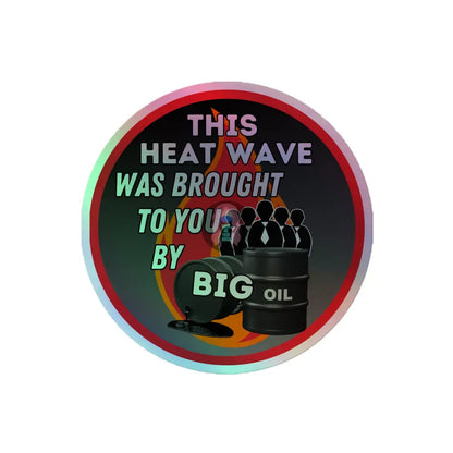 ’Brought To You By Big Oil’ Holographic Stickers 4″×4″