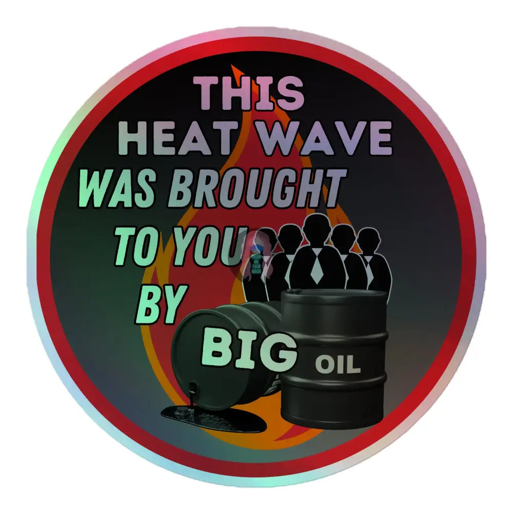 ’Brought To You By Big Oil’ Holographic Stickers 5.5″×5.5″