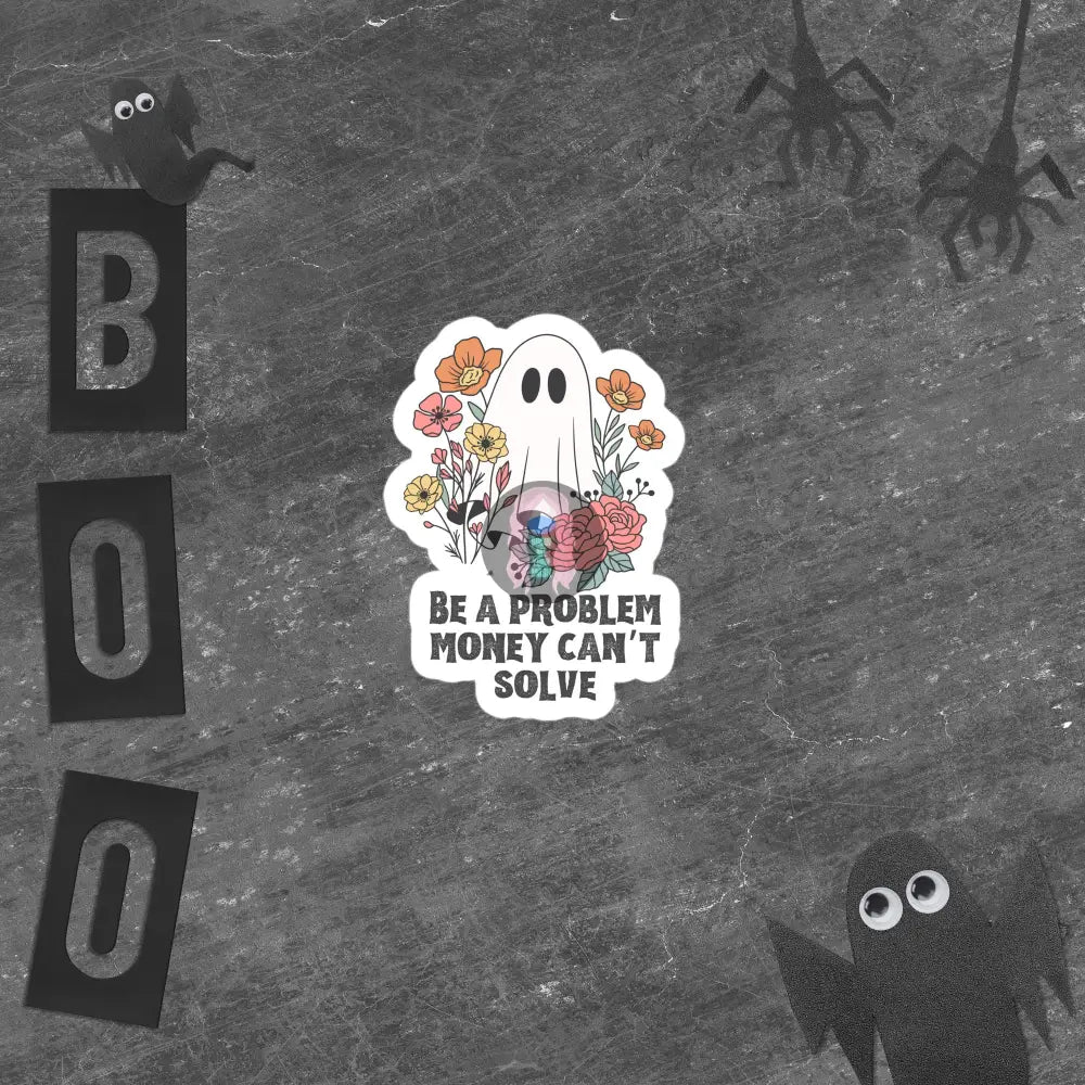 Halloween 2024 Be A Problem Money Can’t Solve Ghost Flowers Bubble-Free Stickers 4″×4″