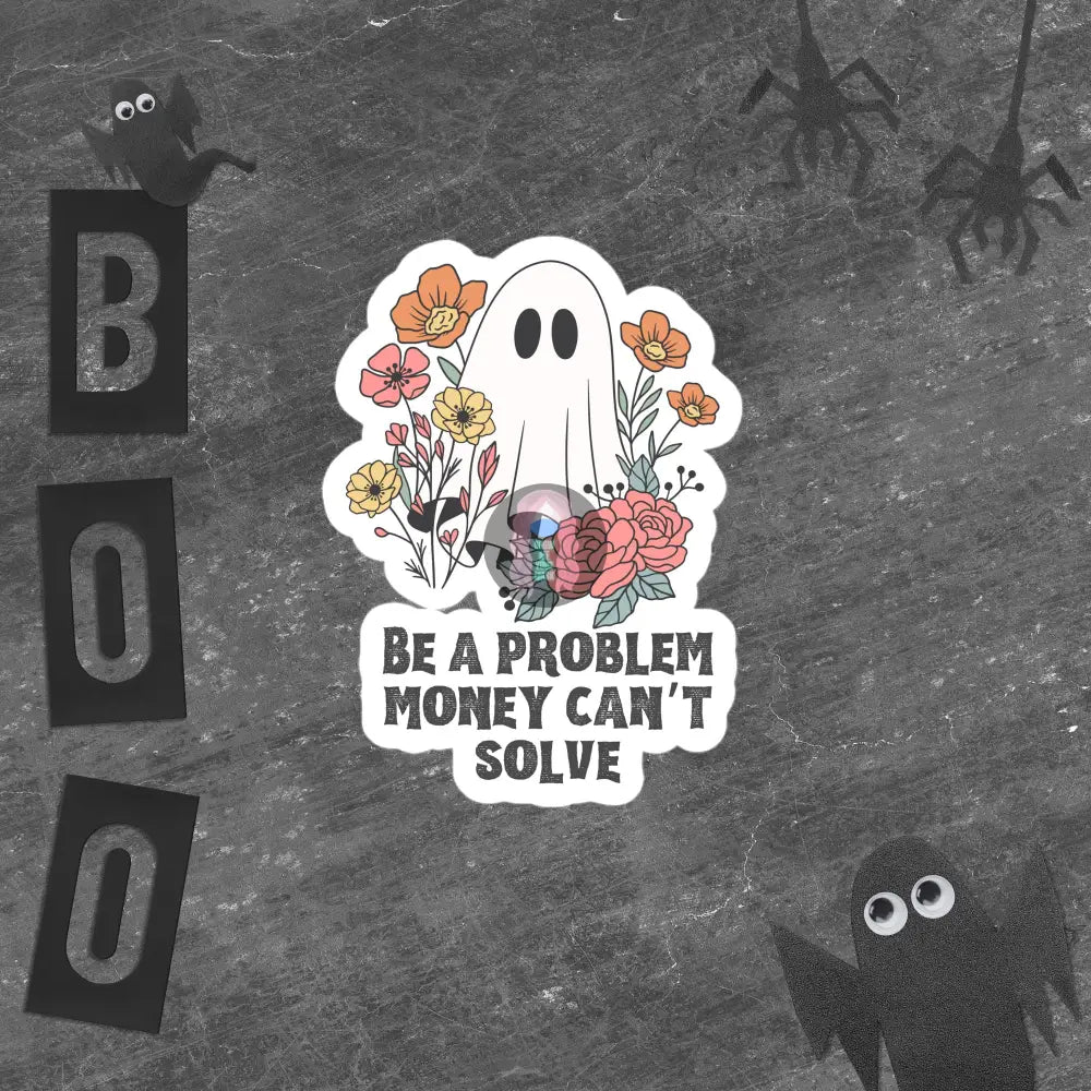 Halloween 2024 Be A Problem Money Can’t Solve Ghost Flowers Bubble-Free Stickers 5.5″×5.5″