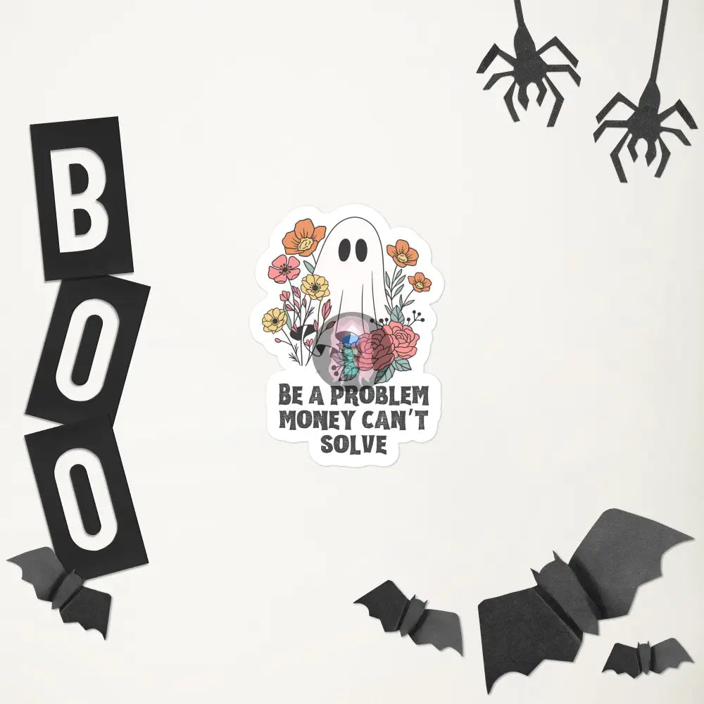 Halloween 2024 Be A Problem Money Can’t Solve Ghost Flowers Bubble-Free Stickers