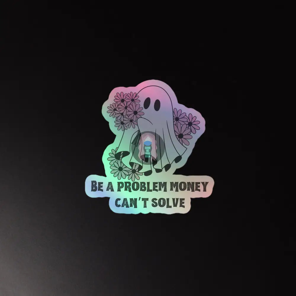 Halloween 2024 Be A Problem Money Can’t Solve Ghost Purple Flowers Holographic Stickers 5.5″×5.5″