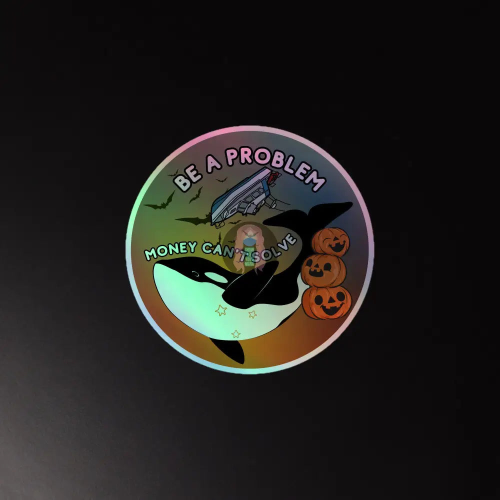 Halloween Orca Be A Problem Money Cant Solve Holographic Stickers 5.5×5.5