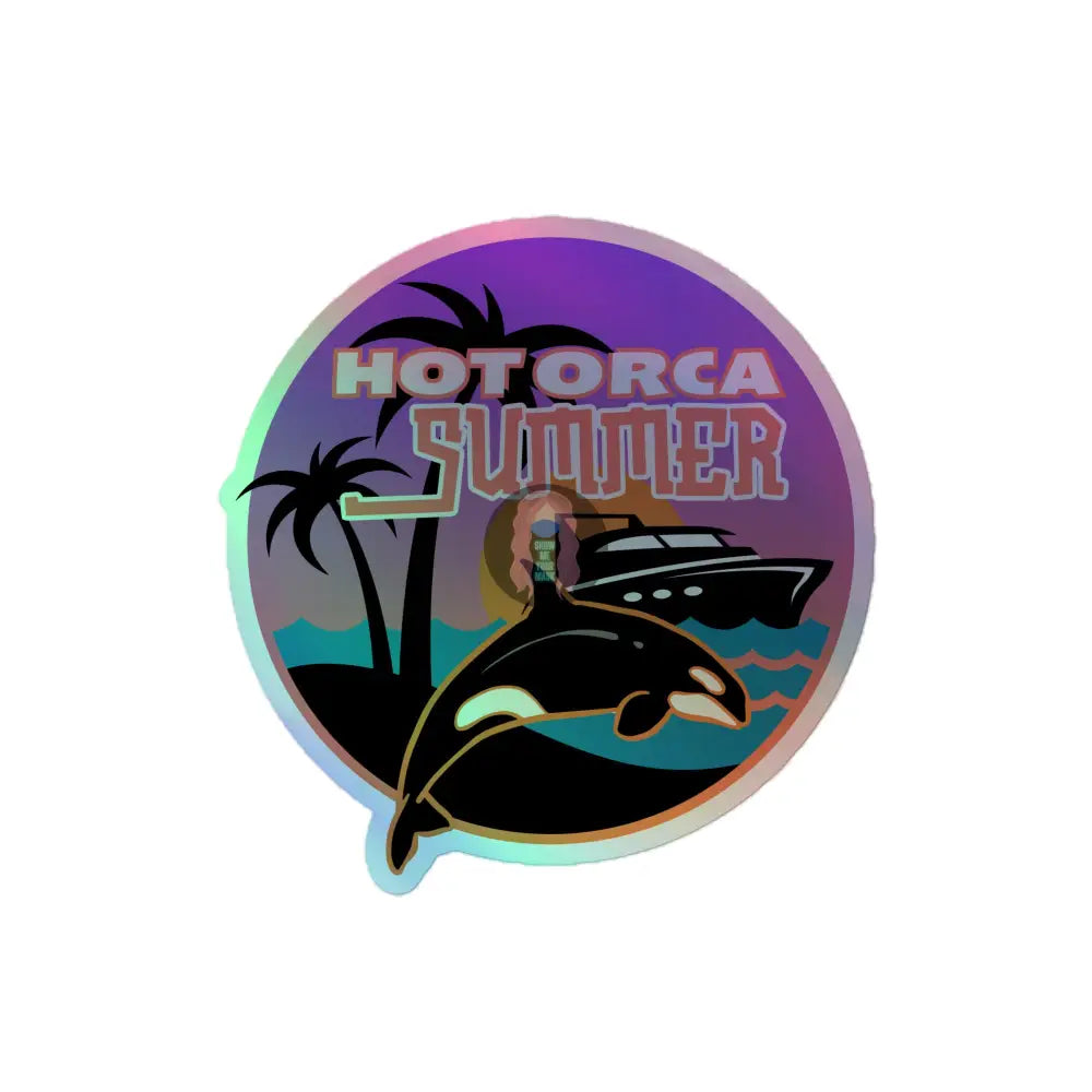 ’Hot Orca Summer’ Holographic Stickers 4″×4″