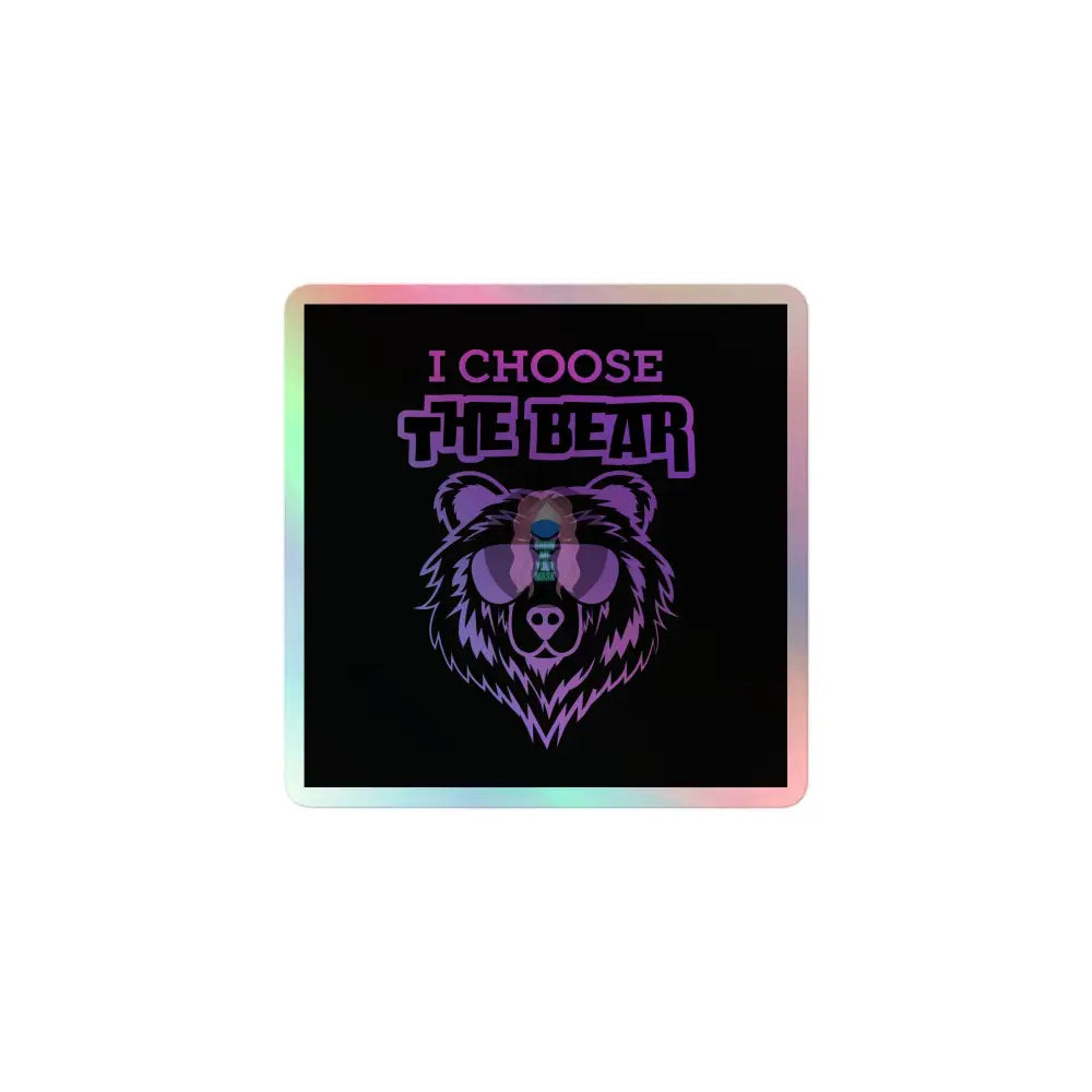 ’I Choose The Bear’ Holographic Stickers 3″×3″