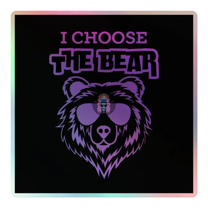 ’I Choose The Bear’ Holographic Stickers 5.5″×5.5″