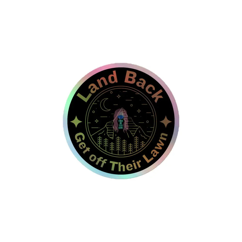 Land Back Get Off Their Lawn Holographic Stickers 3×3